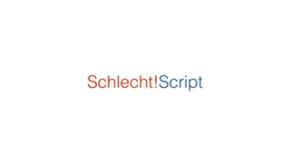 Schlecht!Script
 