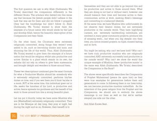 themselves and they are not able to go beyond this and
 The first question we ask is why Allah (Subhanahu Wa        be productive and active to those around them. What
 Ta'ala) described the companions differently in the         they are doing is not bad or without merit, however one
 different Books. The scholars who delved into this verse    should balance their lives and become active in their
 say that because the Jewish people didn’t adhere to the     communities, active at work, seeking Allah’s blessings
 Law that was set for them and did not follow it properly    and committing to a balanced lifestyle. 
 (they had the knowledge but didn’t follow it), Allah        At the same time, we have Muslims who unfortunately do
 (Subhanahu Wa Ta'ala) wanted to show them the               not observe their Islamic duties, but are extremely
 example of a future nation who would abide by the Law       productive in the outside world. They have high-flying
 and worship Allah, hence the beautiful description of the   careers, are extremely hardworking individuals, are
 Companions and their Salah.                                 involved in many great community projects, produce lots
                                                             of amazing work... but when you dig deeper into their
 On the other hand, the Christians were extremely            lives, you notice missed prayers, no hijab, missed fasting
 religiously committed; doing things they weren’t even       and so forth. 
 asked to do, such as becoming monks and nuns, and
 shunning the life of this world. Thus, Allah (Subhanahu     You might be asking, why can’t we have both? Why can’t
 Wa Ta'ala) wanted to give them the example of a future      we have truly productive muslims who are religiously
 nation that would be religious whilst also productive and   committed AND extremely successful and productive in
 active. Similar to a plant which stands on its own, the     the outside world? Why can’t we show the world this
 sahaba did not rely on others to give them sustenance,      unique example of Muslims, these ‘productive monks’ in
 and brought delight and wonders to those around them.       the same way Allah (Subhanahu Wa Ta'ala) described
                                                             the Companions in His Book?
 These two descriptions combined give the exact formula
 for what a Productive Muslim should be: somebody who        The above verse specifically describes the Companions
 is extremely religiously committed, performs his/her        of Prophet Muhammad (peace be upon him) as they
 duties on time, and if you see them you’d think he/she is   were true examples for generations before them and
 a monk. BUT at the same time, this individual goes out in   generations to come. In following them in our lives today,
 life, seeks the bounties of his Lord, is productive and     we can become productive muslims inshaAllah. As the
 active, hence spreads his goodness and the benefit of his   inheritors of this great religion from the Prophet and his
 work to those around him like a strong beautiful plant.     Companions, we should aim to embody the above
                                                             meanings in our lives as well so that we’re neither
 Let me put it bluntly; today we have some Muslims who       swayed one side nor the other. 
 are (MashaAllah) extremely religiously committed. They
 are in the Mosque all day long, they pray at night, fast    And Allah Knows Best.
 during the night and so on. However, their benefit is to


!&    )*+,-+./,!"#$!01,%&'()*$+,"-)#.+-/*'-
 