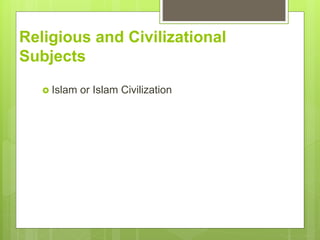 Religious and Civilizational
Subjects
? Islam or Islam Civilization
 