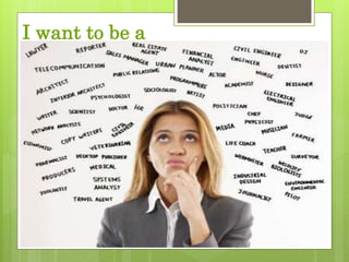 I want to be a
 