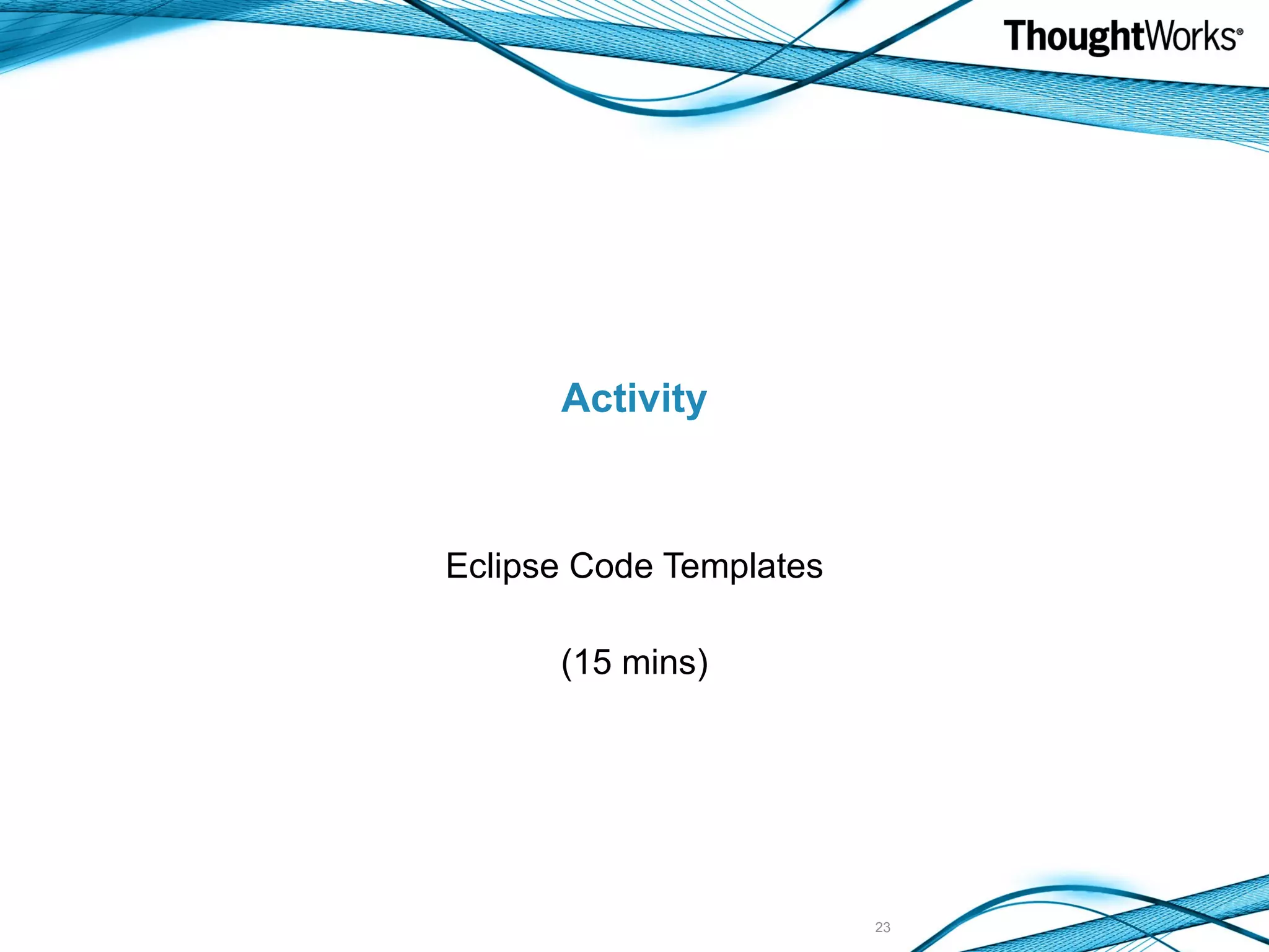 Activity Eclipse Code Templates (15 mins) 