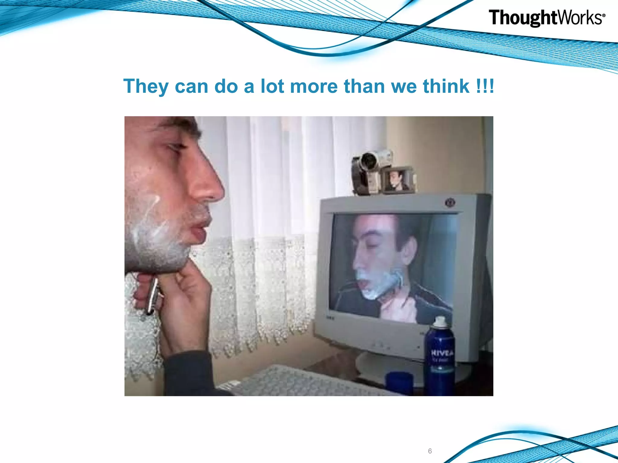 They can do a lot more than we think !!! 