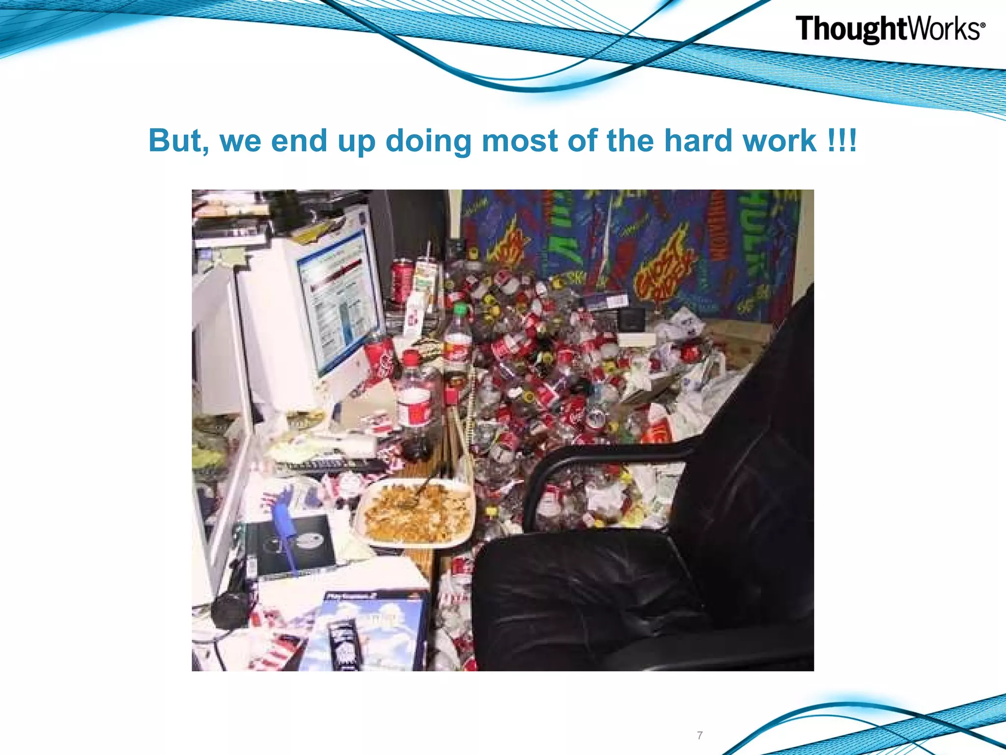 But, we end up doing most of the hard work !!! 