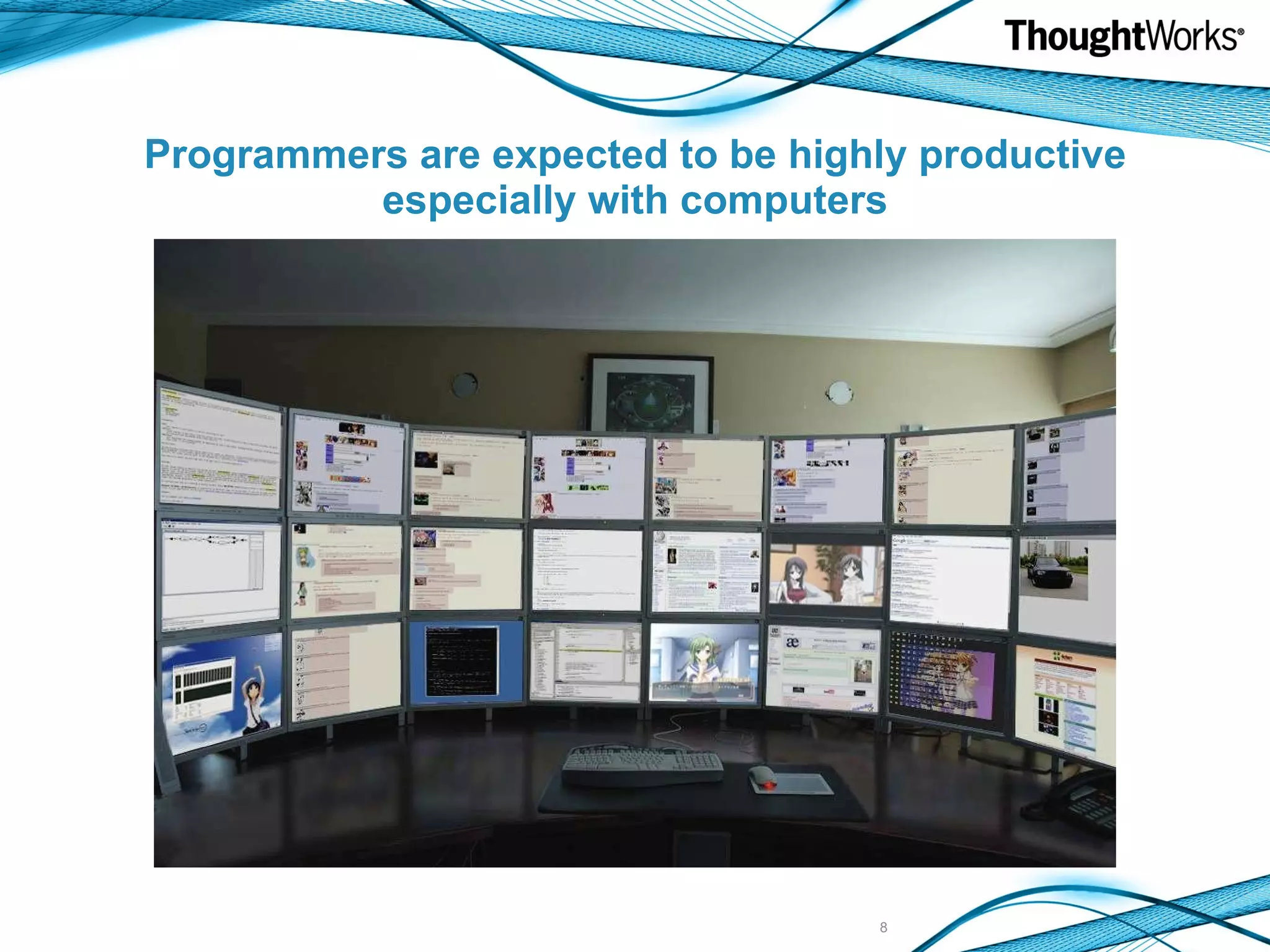 Programmers are expected to be highly productive especially with computers 