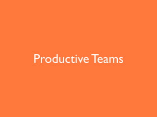 Productive Teams
 