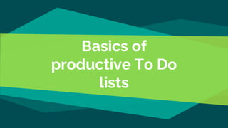 Basics of
productive To Do
lists
 