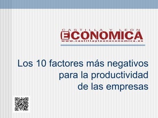 Los 10 factores más negativos
         para la productividad
              de las empresas
 