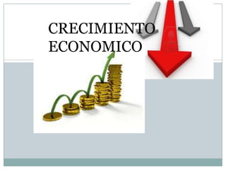 CRECIMIENTO
ECONOMICO
 