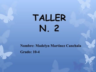 Nombre: Madelyn Martinez Canchala
Grado: 10-4
 