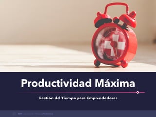 Productividad Máxima
Gestión del Tiempo para Emprendedores
DSM Capacitaciones / MentalidadProductiva
1
 
