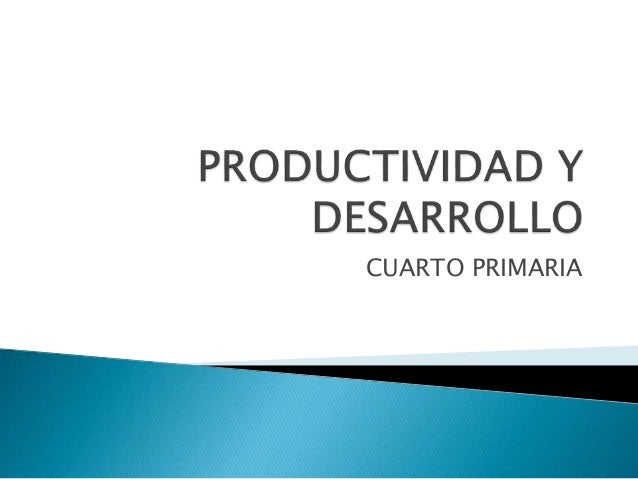 Productividad y desarrollo cuarto primaria, presentaci¿on mónica Productividad y desarrollo cuarto primaria, presentaci¿on mónica