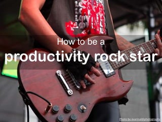 Seems like there are endless
things to do
How to get more done with simple
productivity hacks
 