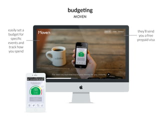 budge(ng
moven
easily set a
budget for
speciﬁc
events and
track how
you spend
they’ll send
you a free
prepaid visa
 