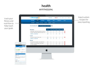 health
myfitnesspal
track your
ﬁtness and
nutrition to
help reach
your goals
Input custom
recipes for
easy inputting
 
