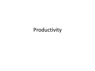 Productivity
 
