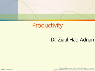 5-1 Capacity Planning
Productivity
Dr. Ziaul Haq Adnan
McGraw-Hill/Irwin
Operations Management, Eighth Edition, by William J. Stevenson
Copyright © 2005 by The McGraw-Hill Companies, Inc. All rights reserved.
 