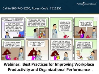 Call in 866-740-1260, Access Code: 7511251




Webinar: Best Practices for Improving Workplace
 Productivity and Organizational Performance  1
 