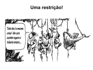 Uma restrição! 