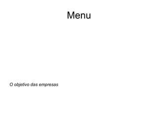 Menu O objetivo das empresas 
