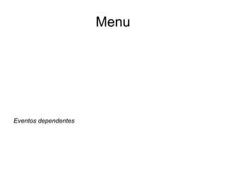 Menu Eventos dependentes 