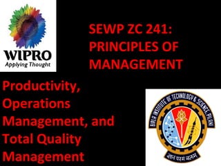 SEWP ZC 241: PRINCIPLES OF MANAGEMENT Productivity, Operations Management, and Total Quality Management 