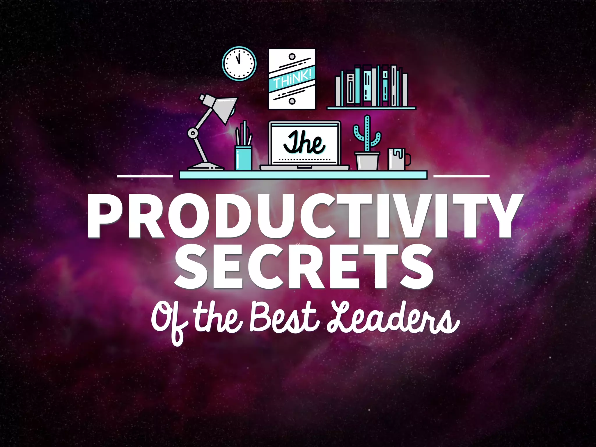 «
PRODUCTIVITY
Of the Best Leaders
SECRETS
The
 