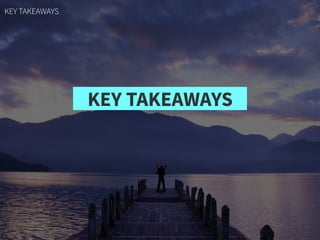 KEY TAKEAWAYS
KEY TAKEAWAYS
 