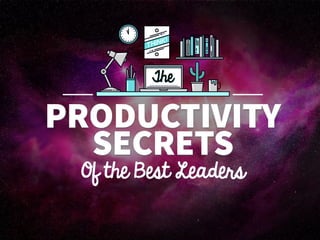 «
PRODUCTIVITY
Of the Best Leaders
SECRETS
The
 