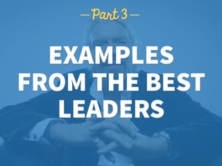 EXAMPLES  
FROM THE BEST
LEADERS
Part 3
 