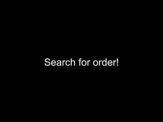Search for order! 