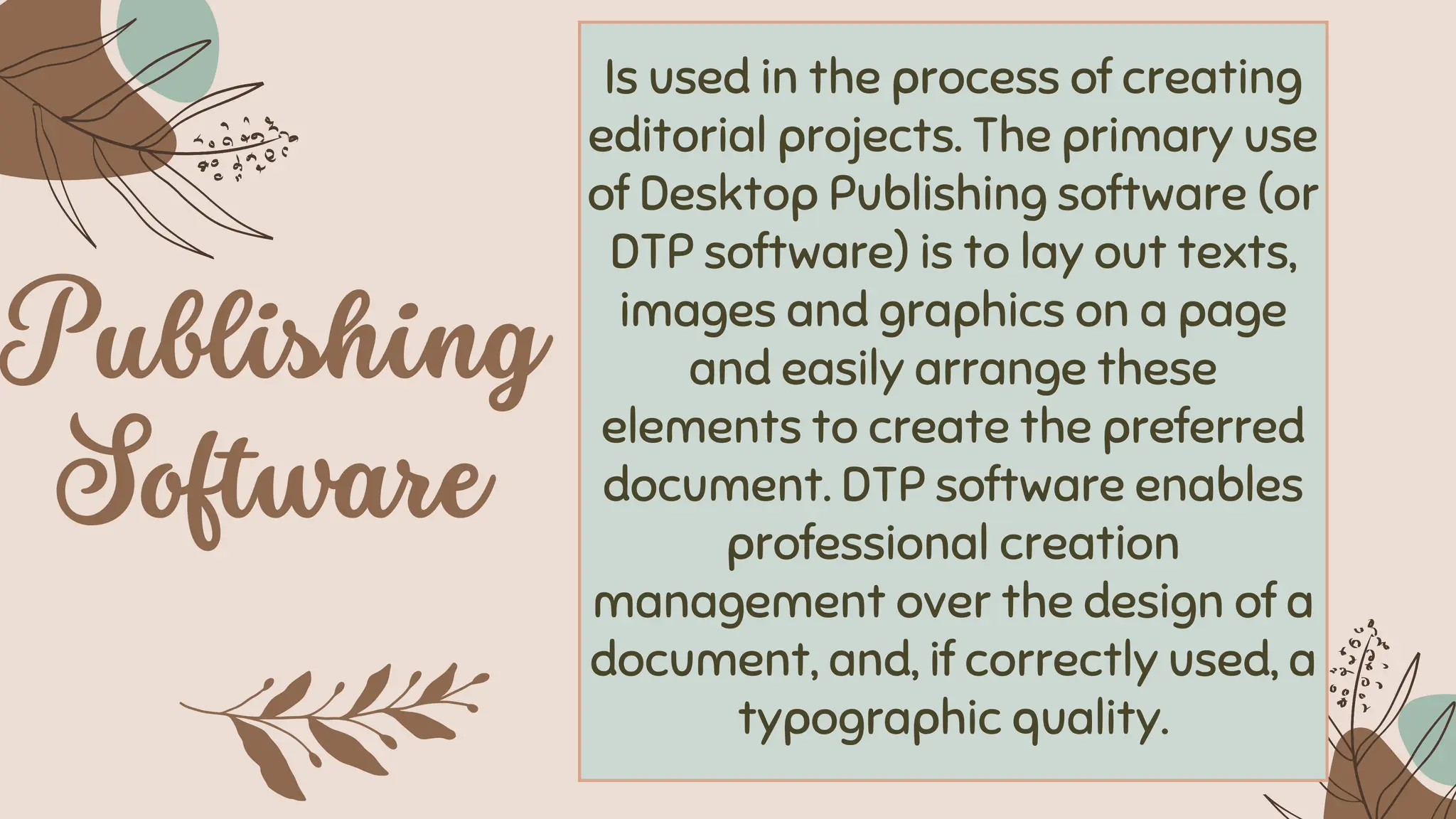 Is used in the process of creating
editorial projects. The primary use
of Desktop Publishing software (or
DTP software) is to lay out texts,
images and graphics on a page
and easily arrange these
elements to create the preferred
document. DTP software enables
professional creation
management over the design of a
document, and, if correctly used, a
typographic quality.
 
