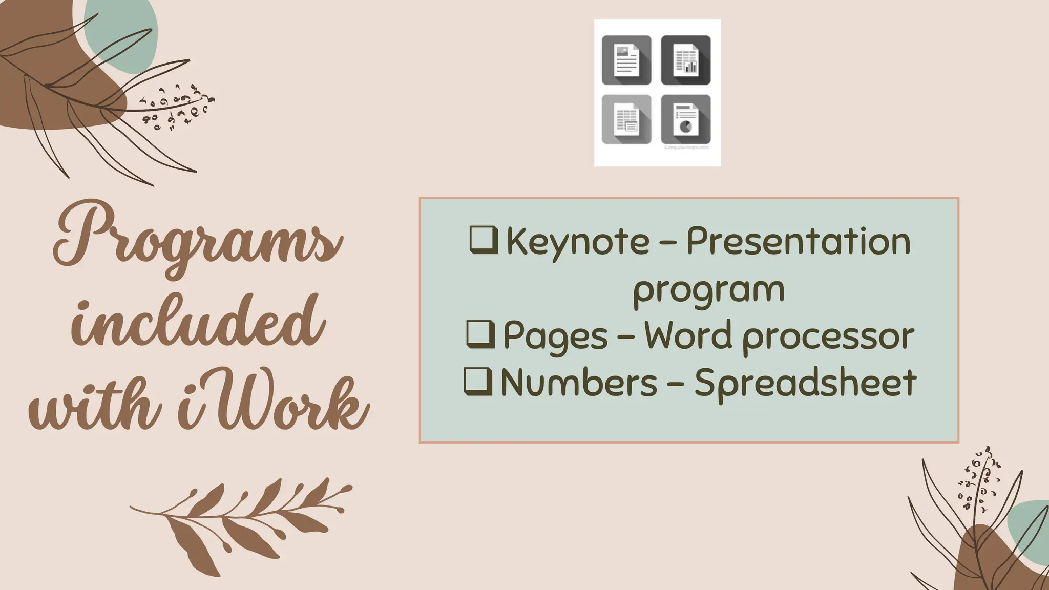 ❑Keynote - Presentation
program
❑Pages - Word processor
❑Numbers - Spreadsheet
 