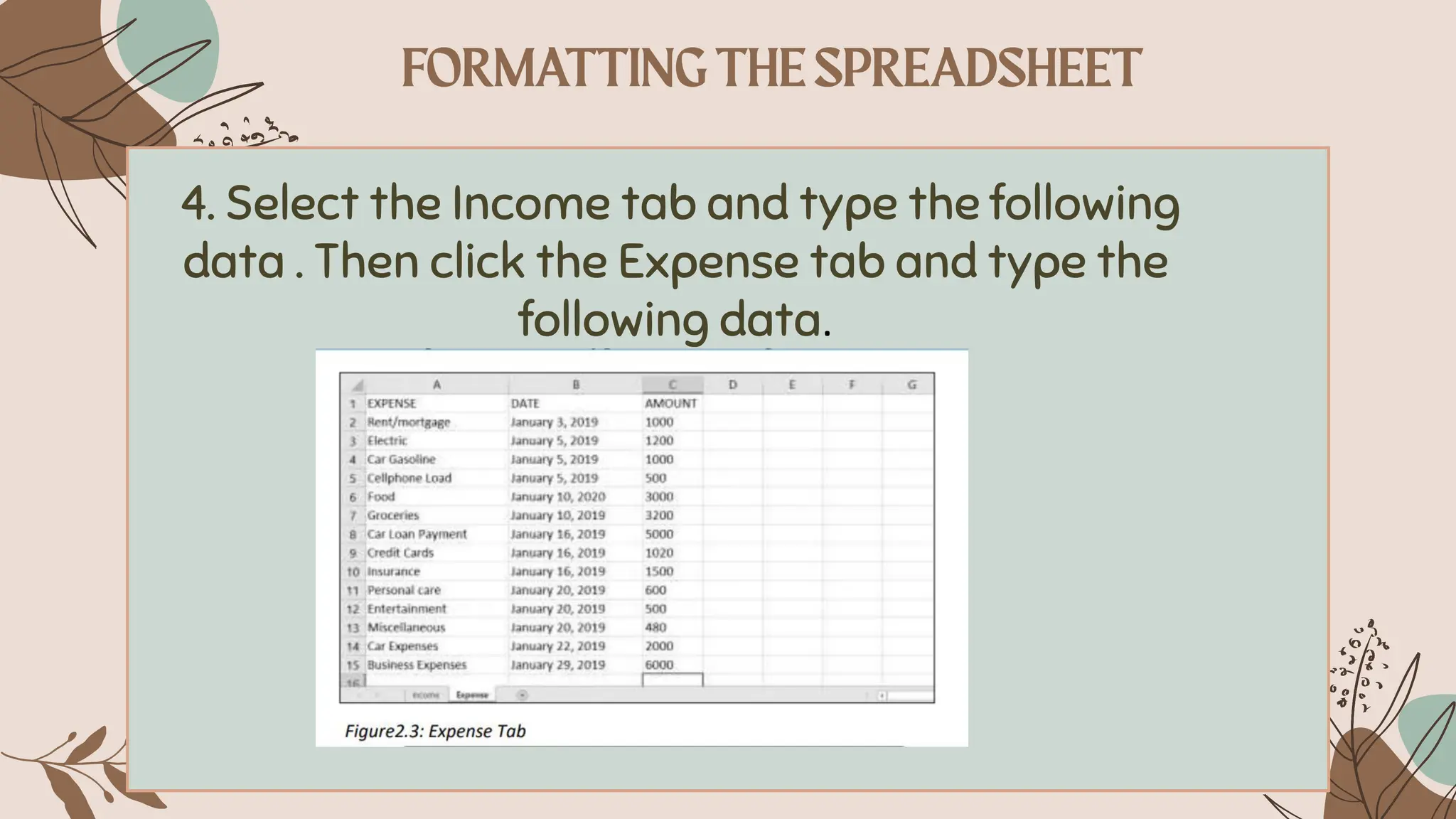 4. Select the Income tab and type the following
data . Then click the Expense tab and type the
following data.
 