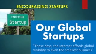 ENCOURAGING STARTUPS
 