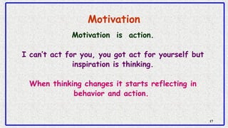 Motivation
1717
Motivation is action.
I can’t act for you, you got act for yourself but
inspiration is thinking.
When thin...