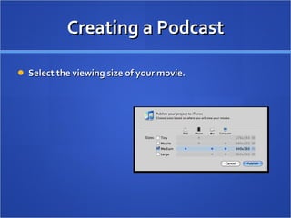 Creating a Podcast Select the viewing size of your movie.  