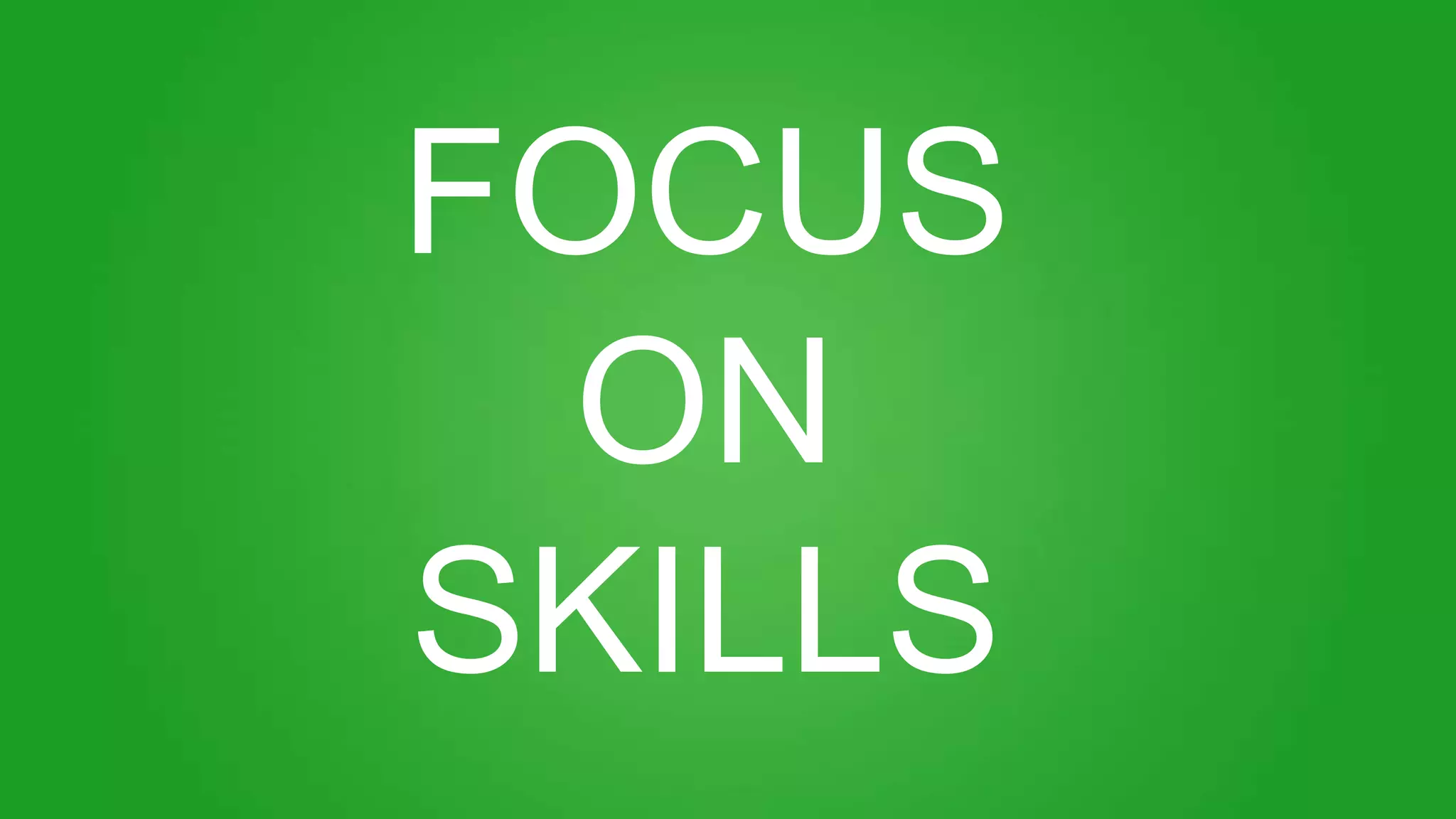 FOCUS
ON
SKILLS
 