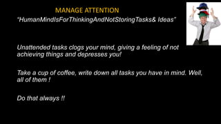 “HumanMindIsForThinkingAndNotStoringTasks& Ideas”
Unattended tasks clogs your mind, giving a feeling of not
achieving thin...