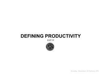 DEFINING PRODUCTIVITY
6.27.11
Goodby, Silverstein & Partners HP P
 