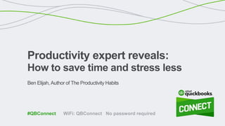 Ben Elijah, Author of The Productivity Habits
Productivity expert reveals:
How to save time and stress less
WiFi: QBConnect No password required#QBConnect
 