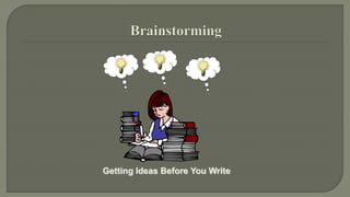 Getting Ideas Before You Write 
 