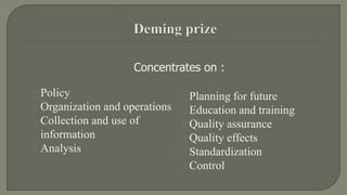 Concentrates on : 
Policy 
Organization and operations 
Collection and use of 
information 
Analysis 
Planning for future 
Education and training 
Quality assurance 
Quality effects 
Standardization 
Control 
 