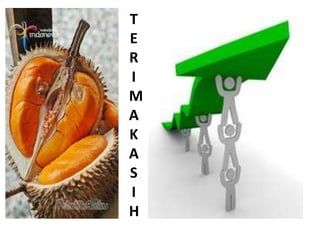 T
E
R
I
M
A
K
A
S
I
H
 