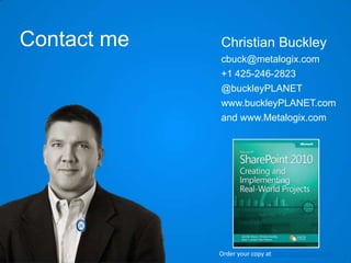 Contact me

Christian Buckley
cbuck@metalogix.com
+1 425-246-2823
@buckleyPLANET
www.buckleyPLANET.com
and www.Metalogix.com

Order your copy at http://oreil.ly/qC4loT

 