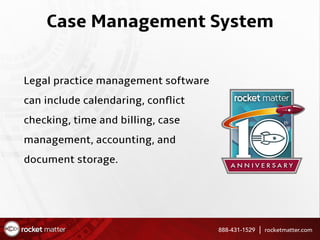 Case Management System
Legal practice management software
can include calendaring, conﬂict
checking, time and billing, cas...