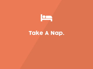 ȓ
Take A Nap.
 