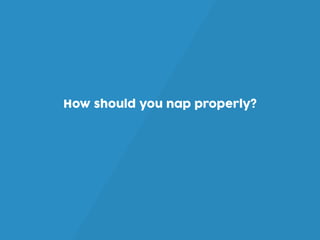 How should you nap properly?
 