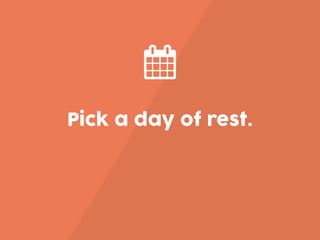 Pick a day of rest.
 