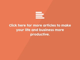Click here for more articles to make
your life and business more
productive.
 