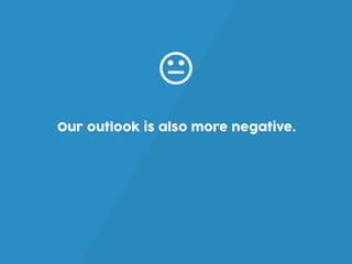 Our outlook is also more negative.
 